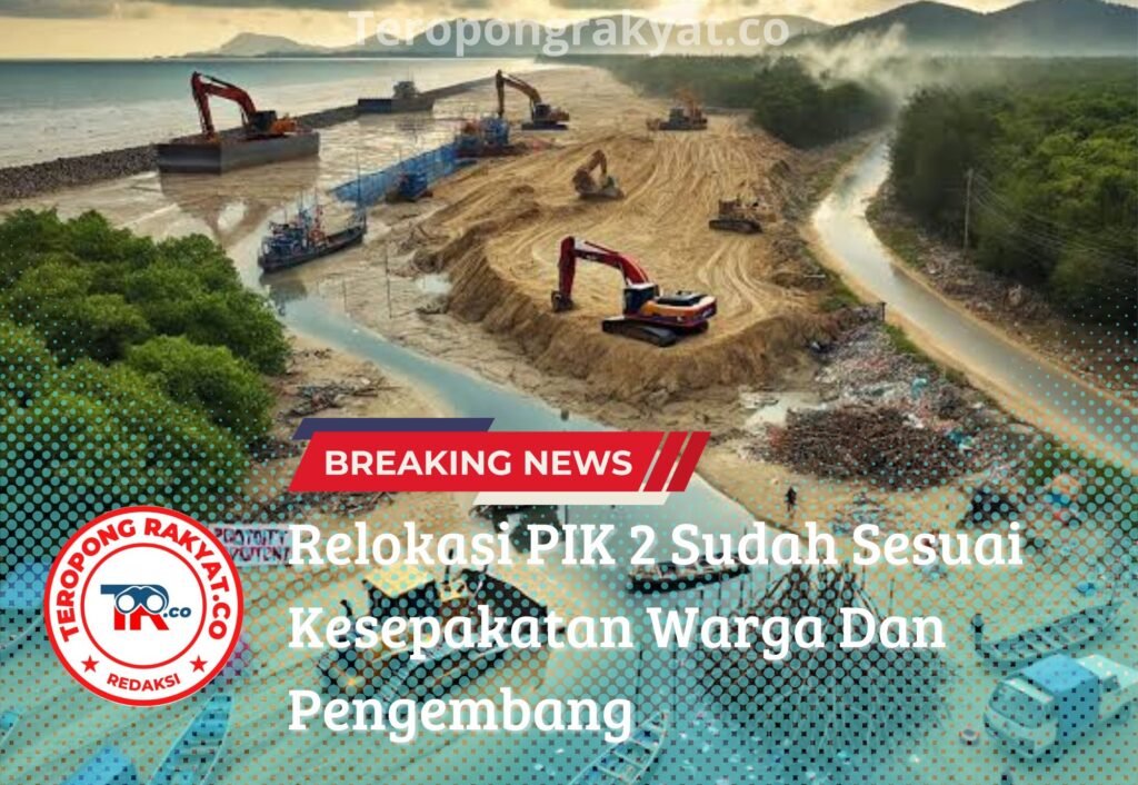 Portal Berita Indonesia dan Dunia Terkini Hari Ini, Update Harian Terbaru, Terlengkap, Tajam, Aktual dan Berimbang. Relokasi Warga PIK 2 Berjalan Sesuai Kesepakatan dengan Pengembang - Teropong Rakyat