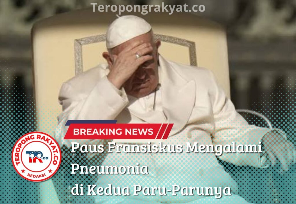 Portal Berita Indonesia dan Dunia Terkini Hari Ini, Update Harian Terbaru, Terlengkap, Tajam, Aktual dan Berimbang. Paus Fransiskus Mengalami Pneumonia di Kedua Paru-Parunya - Teropong Rakyat