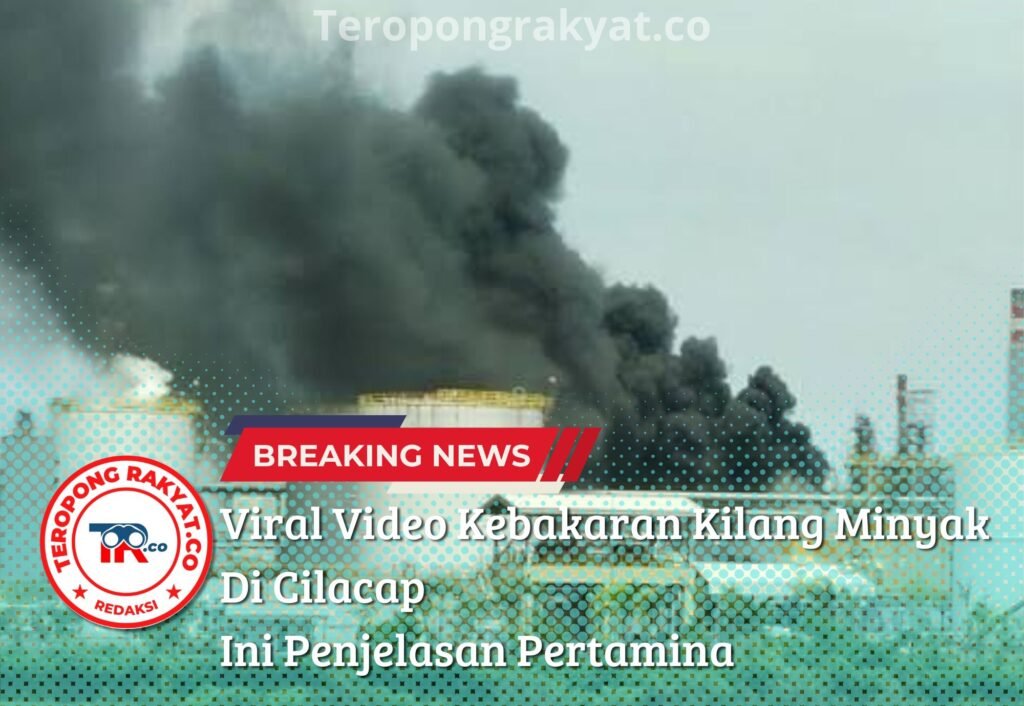 Viral Video Kilang Pertamina Cilacap Terbakar, Pihak Pertamina: Bukan Kebakaran, Hanya Percikan Api - Teropong Rakyat
