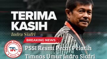 PSSI Resmi Pecat Indra Sjafri dari Kursi Pelatih Timnas U-20