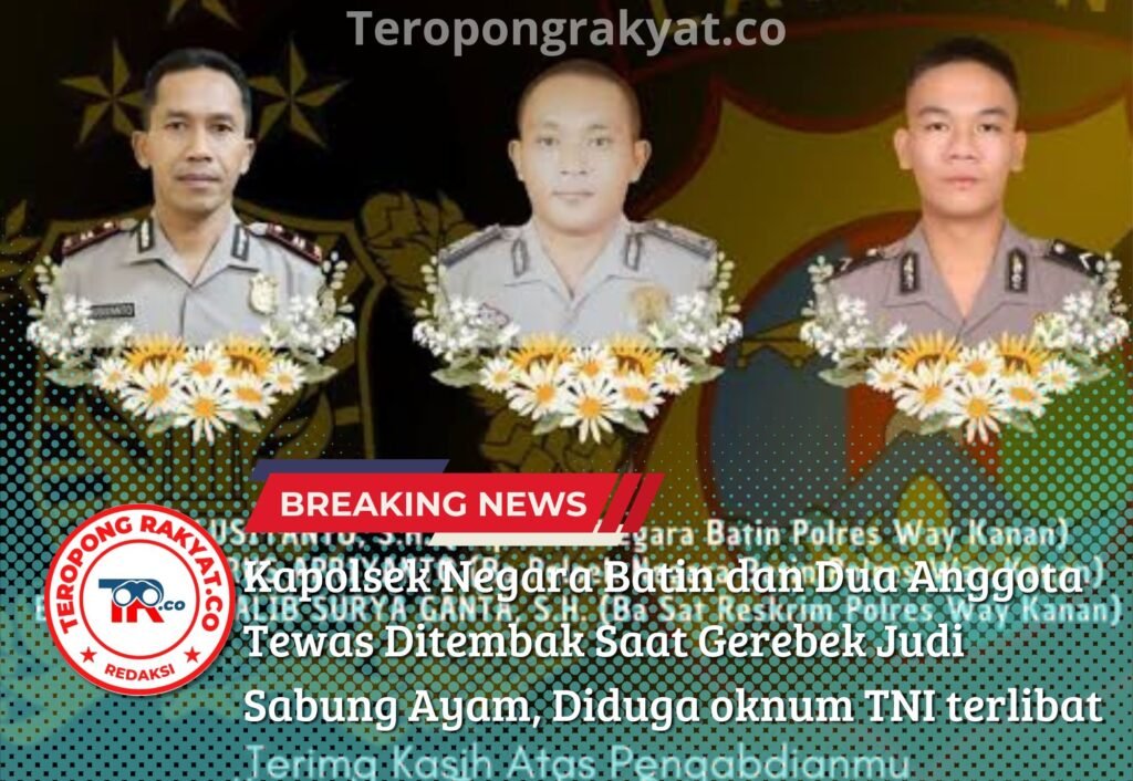 Portal Berita Indonesia dan Dunia Terkini Hari Ini, Update Harian Terbaru, Terlengkap, Tajam, Aktual dan Berimbang. Kapolsek Negara Batin dan Dua Anggota Tewas Ditembak Saat Gerebek Judi Sabung Ayam, Diduga oknum TNI terlibat - Teropong Rakyat