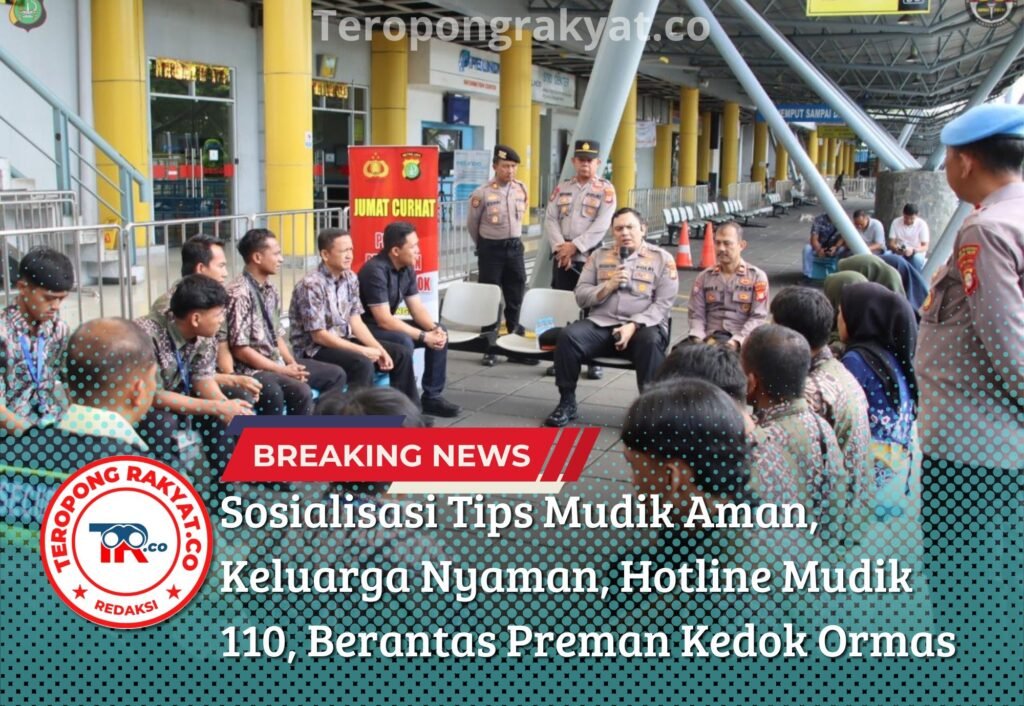 Sosialisasi Tips Mudik Aman, Keluarga Nyaman, Hotline Mudik 110, Berantas Preman Kedok Ormas - Teropong Rakyat