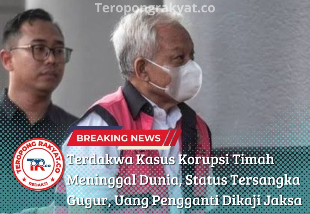 Portal Berita Indonesia dan Dunia Terkini Hari Ini, Update Harian Terbaru, Terlengkap, Tajam, Aktual dan Berimbang. Terdakwa Kasus Korupsi Timah Meninggal Dunia, Status Tersangka Gugur, Uang Pengganti Dikaji Jaksa - Teropong Rakyat