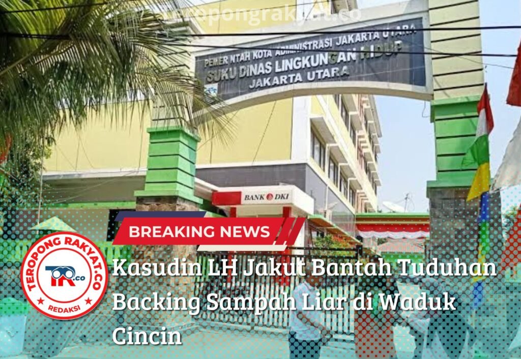 Portal Berita Indonesia dan Dunia Terkini Hari Ini, Update Harian Terbaru, Terlengkap, Tajam, Aktual dan Berimbang. Kasudin LH Jakut Bantah Tuduhan Backing Sampah Liar di Waduk Cincin - Teropong Rakyat