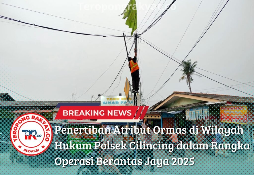 Penertiban Atribut Ormas di Wilayah Hukum Polsek Cilincing dalam Rangka Operasi Berantas Jaya 2025 - Teropong Rakyat