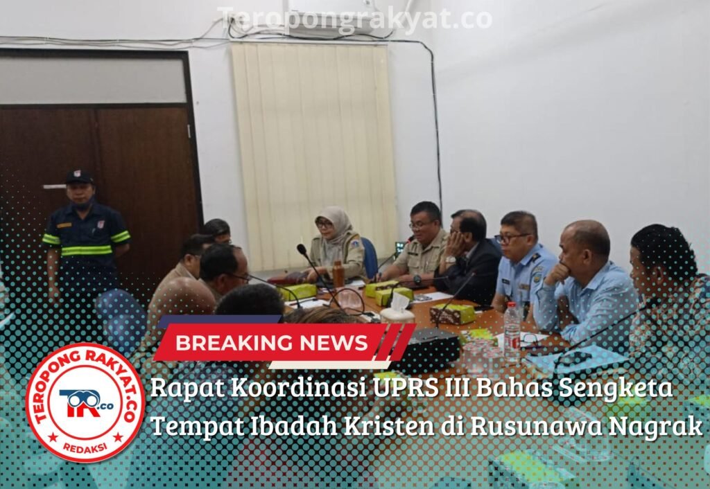 Rapat Koordinasi UPRS III Bahas Sengketa Tempat Ibadah Kristen di Rusunawa Nagrak - Teropong Rakyat