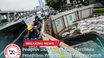 Pemprov DKI Jakarta Akan Tertibkan Penertiban Proyek Galian Yang Perparah Macet