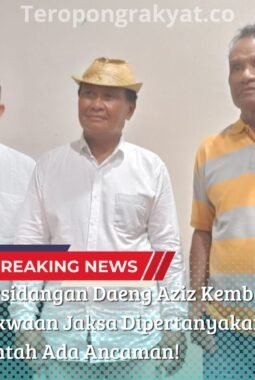 Persidangan Daeng Aziz Kembali Digelar, Dakwaan Jaksa Dipertanyakan! Saksi Bantah Ada Ancaman!