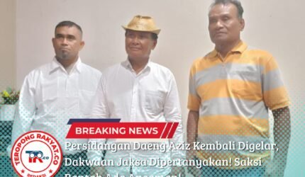 Persidangan Daeng Aziz Kembali Digelar, Dakwaan Jaksa Dipertanyakan! Saksi Bantah Ada Ancaman! - Teropong Rakyat