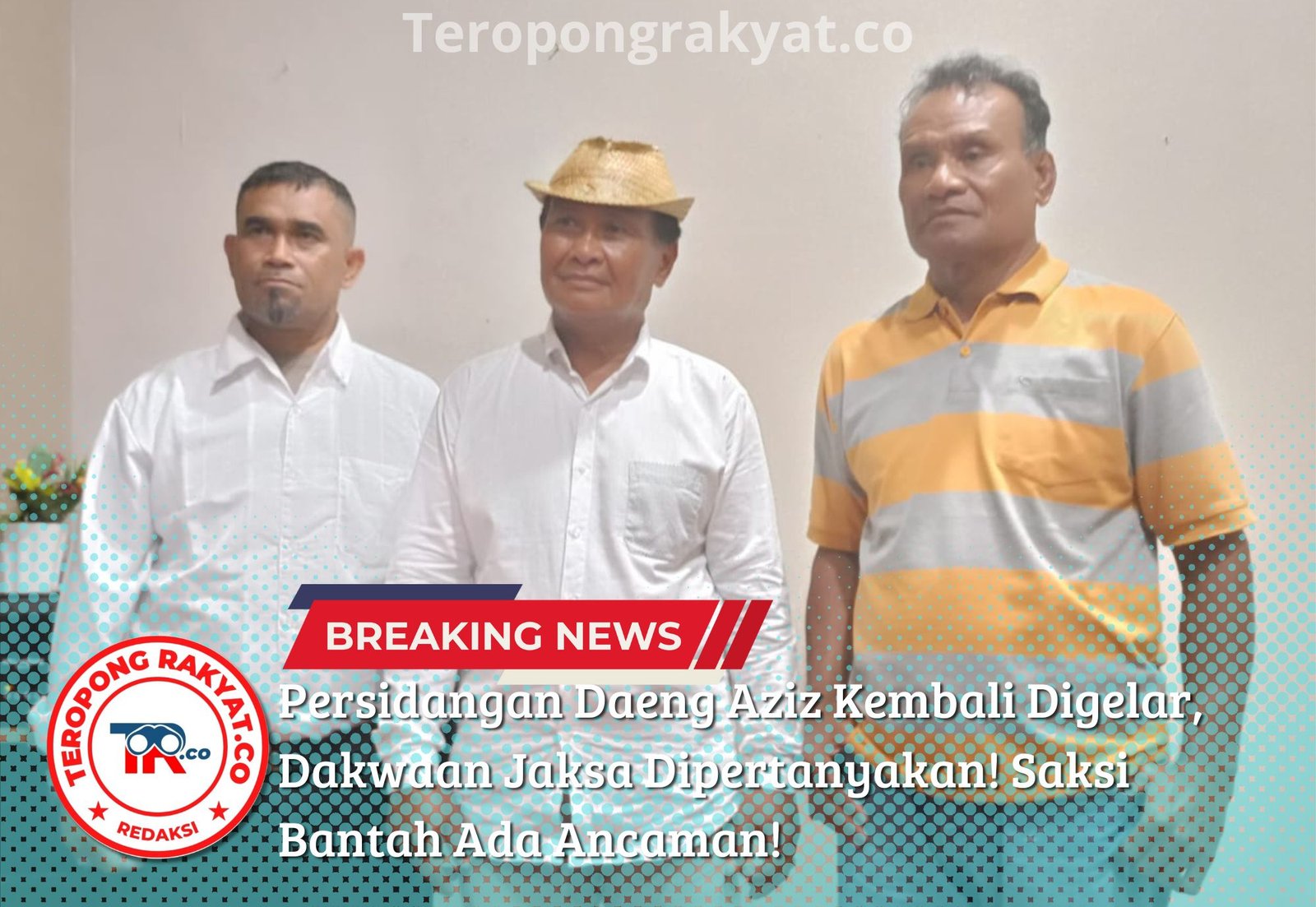 Persidangan Daeng Aziz Kembali Digelar, Dakwaan Jaksa Dipertanyakan! Saksi Bantah Ada Ancaman!