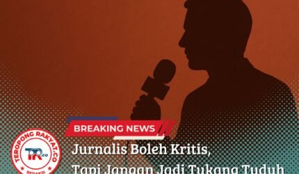 Jurnalis Boleh Kritis, Tapi Jangan Jadi Tukang Tuduh - Teropong Rakyat