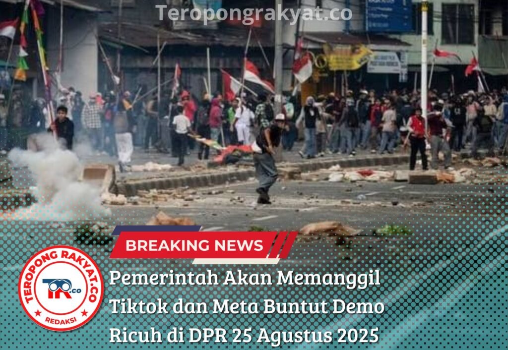 Pemerintah Akan Memanggil Tiktok dan Meta Buntut Demo Ricuh di DPR 25 Agustus 2025 - Teropong Rakyat