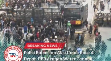 Polisi Bubarkan Aksi Unjuk Rasa di Depan DPR dengan Water Cannon dan Gas Air Mata