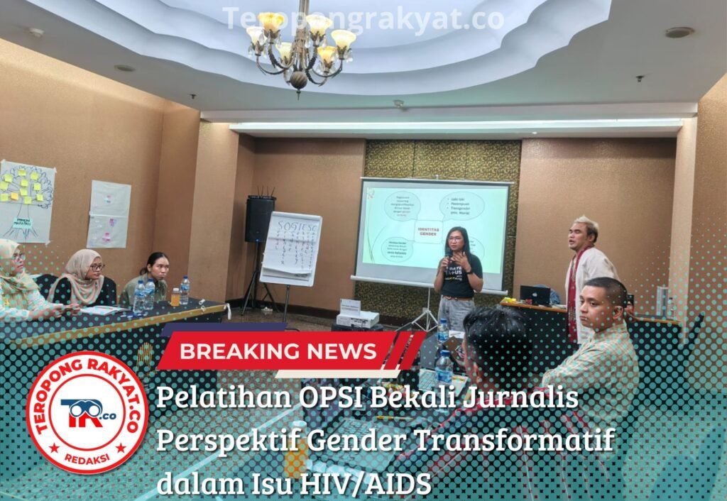 Portal Berita Indonesia dan Dunia Terkini Hari Ini, Update Harian Terbaru, Terlengkap, Tajam, Aktual dan Berimbang. Pelatihan OPSI Bekali Jurnalis Perspektif Gender Transformatif dalam Isu HIV/AIDS - Teropong Rakyat