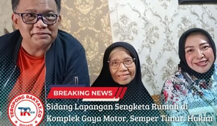 Sidang Lapangan Sengketa Rumah di Komplek Gaya Motor, Semper Timur: Hakim Lakukan Pemeriksaan Objek Sengketa - Teropong Rakyat
