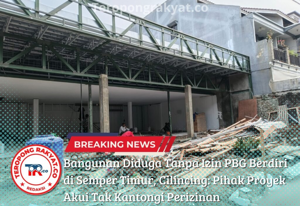 Portal Berita Indonesia dan Dunia Terkini Hari Ini, Update Harian Terbaru, Terlengkap, Tajam, Aktual dan Berimbang. Bangunan Diduga Tanpa Izin PBG Berdiri di Semper Timur, Cilincing: Pihak Proyek Akui Tak Kantongi Perizinan - Teropong Rakyat