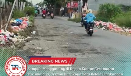 Sampah Menggunung di Depan Kantor Kecamatan Tarumajaya, Cermin Buruknya Tata Kelola Lingkungan - Teropong Rakyat