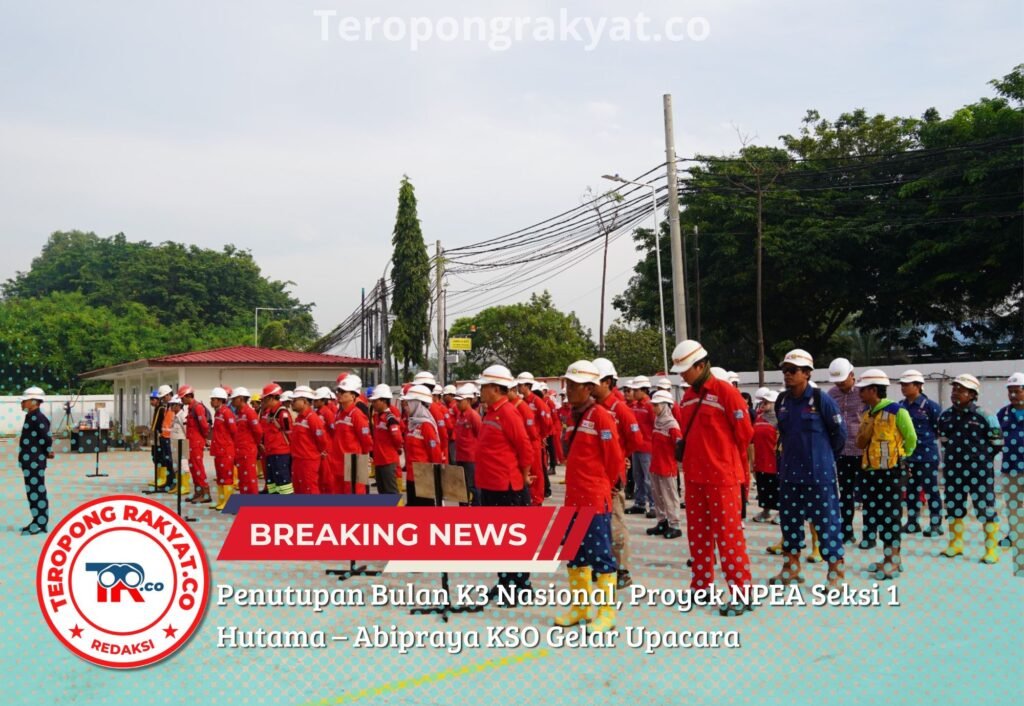 Penutupan Bulan K3 Nasional, Proyek NPEA Seksi 1 Hutama – Abipraya KSO Gelar Upacara - Teropong Rakyat