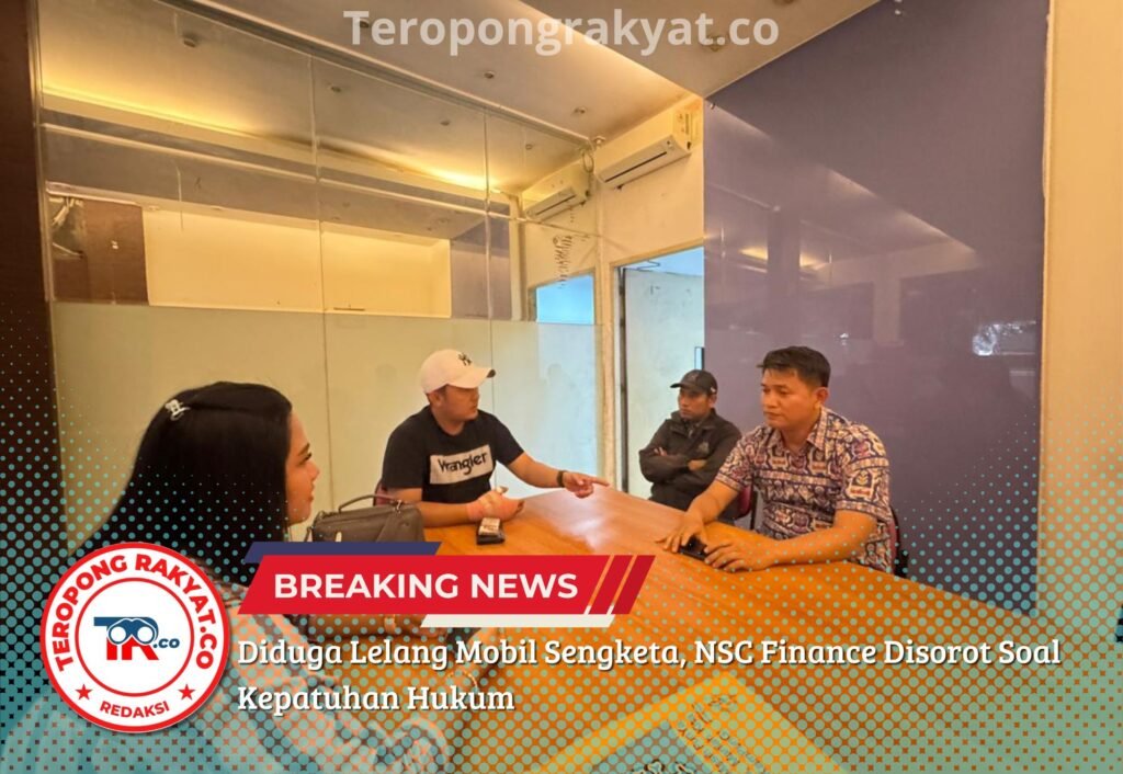 Diduga Lelang Mobil Sengketa, NSC Finance Disorot Soal Kepatuhan Hukum - Teropong Rakyat