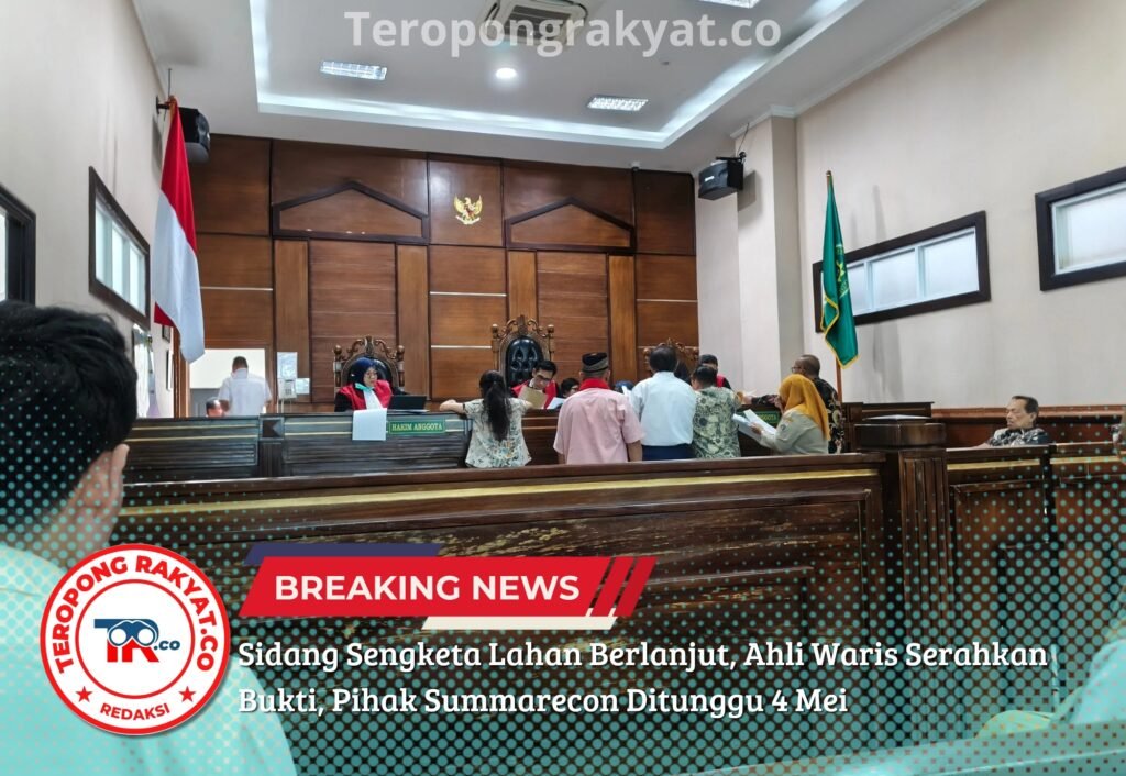 Portal Berita Indonesia dan Dunia Terkini Hari Ini, Update Harian Terbaru, Terlengkap, Tajam, Aktual dan Berimbang. Sidang Sengketa Lahan Berlanjut, Ahli Waris Serahkan Bukti, Pihak Summarecon Ditunggu 4 Mei - Teropong Rakyat