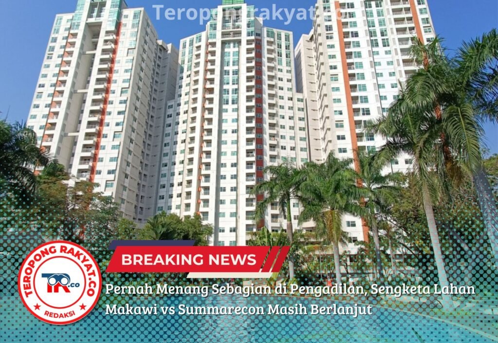 Portal Berita Indonesia dan Dunia Terkini Hari Ini, Update Harian Terbaru, Terlengkap, Tajam, Aktual dan Berimbang. Pernah Menang Sebagian di Pengadilan, Sengketa Lahan Makawi vs Summarecon Masih Berlanjut - Teropong Rakyat
