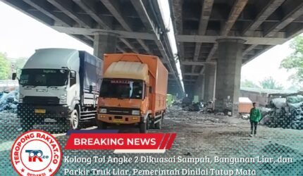 Kolong Tol Angke 2 Dikuasai Sampah, Bangunan Liar, dan Parkir Truk Liar, Pemerintah Dinilai Tutup Mata - Teropong Rakyat