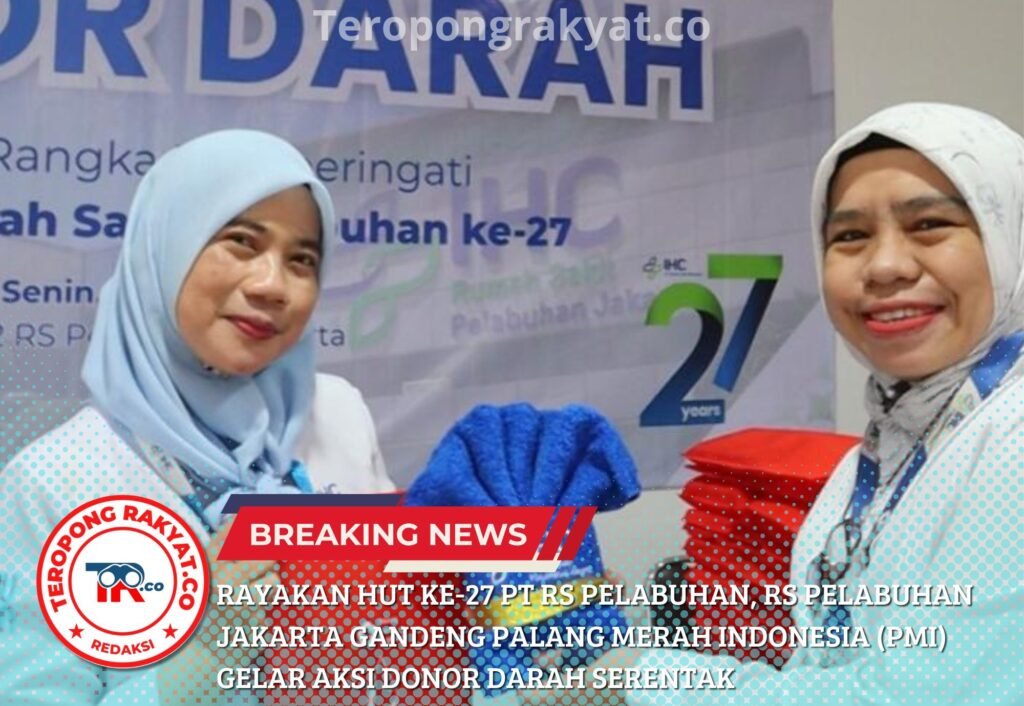 Rayakan HUT ke-27 PT RS Pelabuhan, RS Pelabuhan Jakarta Gandeng Palang Merah Indonesia (PMI) Gelar Aksi Donor Darah Serentak - Teropong Rakyat