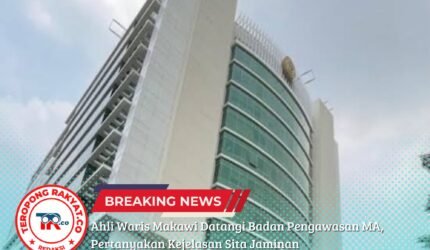 Ahli Waris Makawi Datangi Badan Pengawasan MA, Pertanyakan Kejelasan Sita Jaminan - Teropong Rakyat