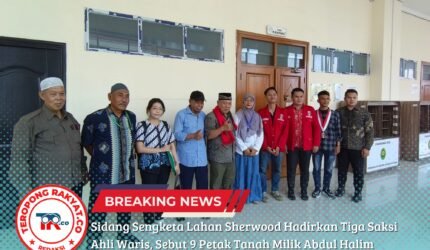 Sidang Sengketa Lahan Sherwood Hadirkan Tiga Saksi Ahli Waris, Sebut 9 Petak Tanah Milik Abdul Halim - Teropong Rakyat