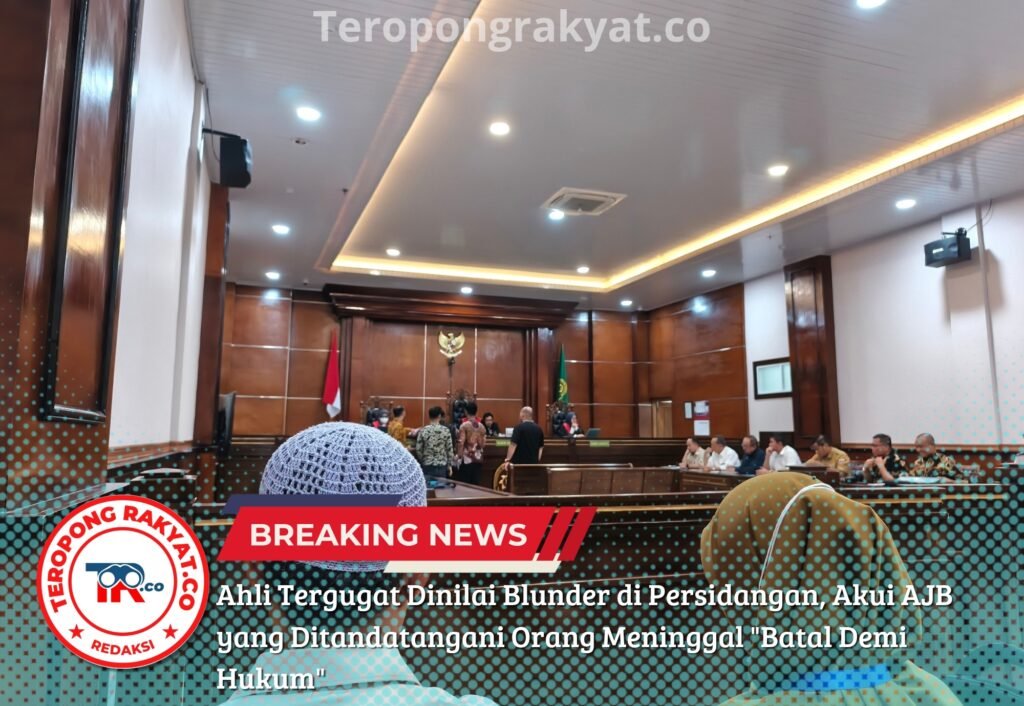 Portal Berita Indonesia dan Dunia Terkini Hari Ini, Update Harian Terbaru, Terlengkap, Tajam, Aktual dan Berimbang. Ahli Tergugat Dinilai Blunder di Persidangan, Akui AJB yang Ditandatangani Orang Meninggal "Batal Demi Hukum" - Teropong Rakyat
