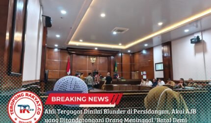 Ahli Tergugat Dinilai Blunder di Persidangan, Akui AJB yang Ditandatangani Orang Meninggal "Batal Demi Hukum" - Teropong Rakyat