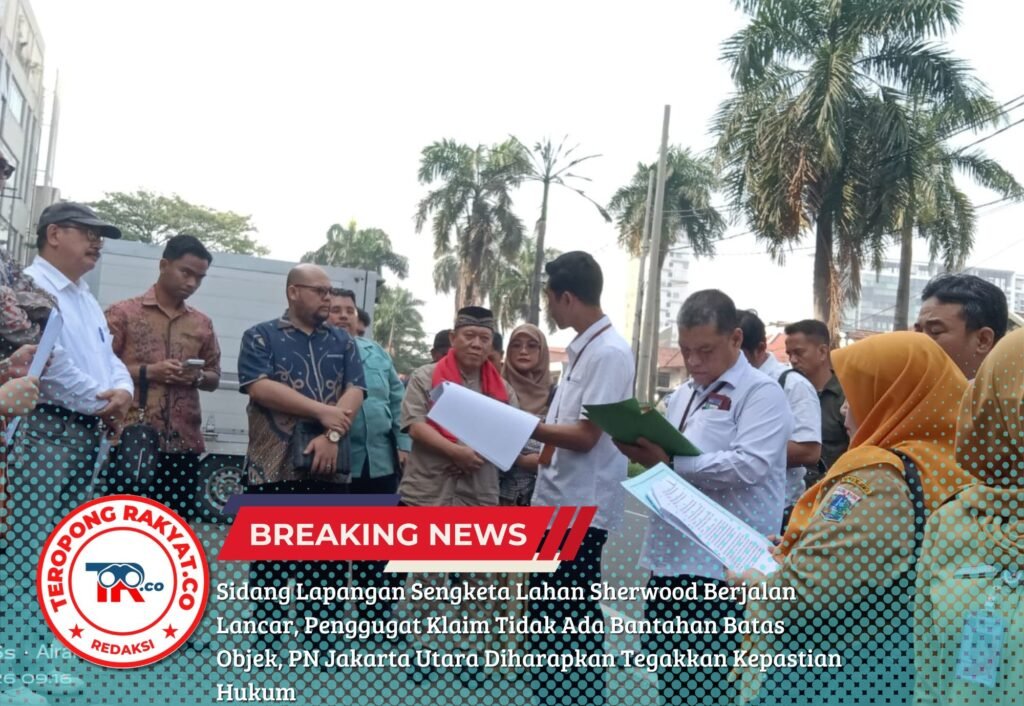 Portal Berita Indonesia dan Dunia Terkini Hari Ini, Update Harian Terbaru, Terlengkap, Tajam, Aktual dan Berimbang. Sidang Lapangan Sengketa Lahan Sherwood Berjalan Lancar, Penggugat Klaim Tidak Ada Bantahan Batas Objek, PN Jakarta Utara Diharapkan Tegakkan Kepastian Hukum - Teropong Rakyat