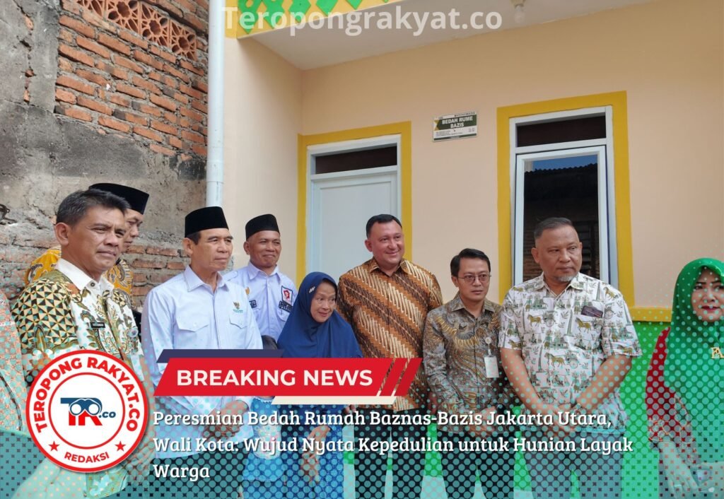 Portal Berita Indonesia dan Dunia Terkini Hari Ini, Update Harian Terbaru, Terlengkap, Tajam, Aktual dan Berimbang. Peresmian Bedah Rumah Baznas-Bazis Jakarta Utara, Wali Kota: Wujud Nyata Kepedulian untuk Hunian Layak Warga - Teropong Rakyat