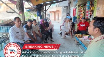 Dekot Jakarta Utara Turun Tangan, Pelebaran Jalan Marunda Pulo Diwarnai Polemik dan Sejumlah Kejanggalan