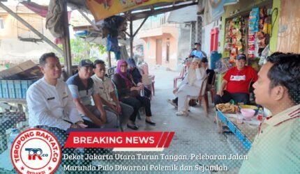 Dekot Jakarta Utara Turun Tangan, Pelebaran Jalan Marunda Pulo Diwarnai Polemik dan Sejumlah Kejanggalan - Teropong Rakyat