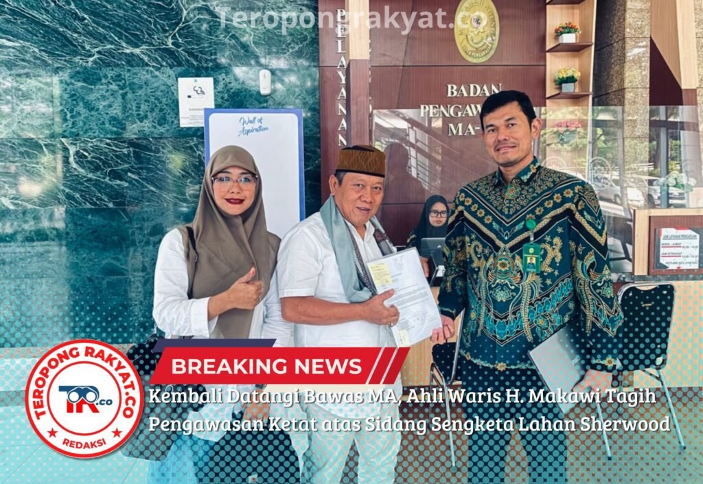 Kembali Datangi Bawas MA, Ahli Waris H. Makawi Tagih Pengawasan Ketat atas Sidang Sengketa Lahan Sherwood - Teropong Rakyat
