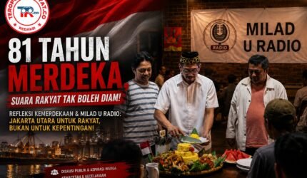 Refleksi 81 Tahun Kemerdekaan, A-JUM dan U Radio Suarakan Aspirasi Warga Jakarta Utara - Teropong Rakyat