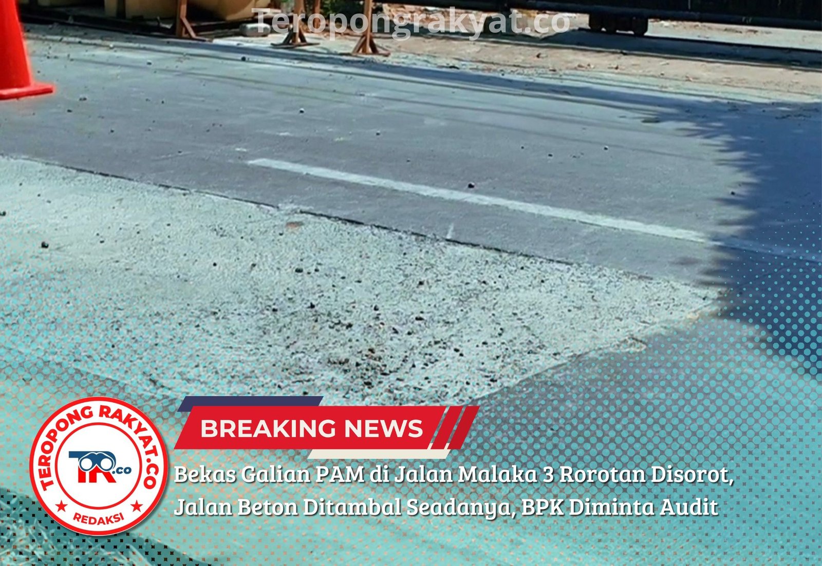 Bekas Galian PAM di Jalan Malaka 3 Rorotan Disorot, Jalan Beton Ditambal Seadanya, BPK Diminta Audit